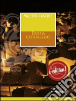 Ereva curaggio. E-book. Formato Mobipocket ebook