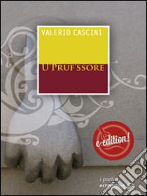 U “Pruf’ssore”. E-book. Formato Mobipocket ebook di Valerio Cascini