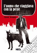 L'uomo che viaggiava con la peste. E-book. Formato EPUB ebook