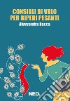 Consigli di volo per bipedi pesanti. E-book. Formato EPUB ebook di Alessandra Racca