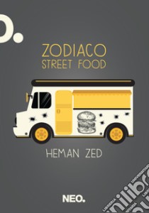 Zodiaco Street Food. E-book. Formato EPUB ebook di Heman Zed