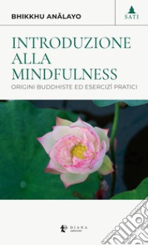 Introduzione alla Mindfulness: Origine buddhiste ed esercizî pratici. E-book. Formato EPUB ebook di Analayo Bhikkhu