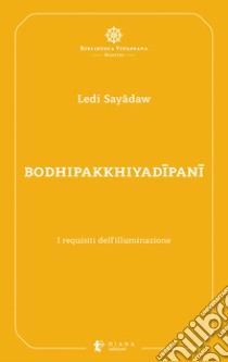 Bodhipakkhiyadipani: I requisiti dell’illuminazione. E-book. Formato EPUB ebook di Ledi Sayadaw