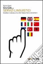 Guida ai servizi linguistici. Risorse e consigli utili per traduttori e interpreti. E-book. Formato EPUB ebook