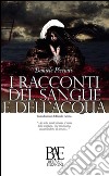 I racconti del Sangue e dell’Acqua. E-book. Formato EPUB ebook