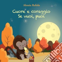 Cuore e coraggio. Se vuoi, puoi. E-book. Formato EPUB ebook di Alessia Refolo