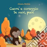 Cuore e coraggio. Se vuoi, puoi. E-book. Formato EPUB ebook