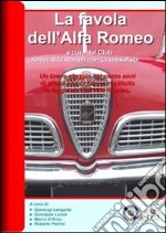 Alfa Romeo. Una favola moderna. Un breve viaggio nei cento anni di storia che ci hanno restituito la leggenda dell'Alfa Romeo. E-book. Formato PDF ebook