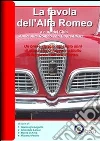 Alfa Romeo. Una favola moderna. Un breve viaggio nei cento anni di storia che ci hanno restituito la leggenda dell'Alfa Romeo. E-book. Formato PDF ebook