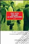 Dollari la mia passione. E-book. Formato PDF ebook di Zhu Wen