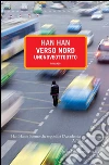 Verso nord. Unonoveottootto. E-book. Formato EPUB ebook di Han Han