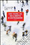 Ho il diritto di distruggermi. E-book. Formato EPUB ebook di Kim Young-ha