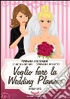 Voglio fare la Wedding Planner. E-book. Formato EPUB ebook