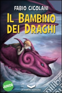 Il bambino dei draghi. E-book. Formato EPUB ebook di Fabio Cicolani