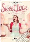Sweet Love - La ragazza delle torte. E-book. Formato EPUB ebook