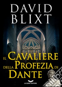 Il cavaliere della profezia di Dante. E-book. Formato EPUB ebook di David Blixt