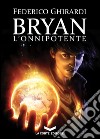 Bryan 4: L'Onnipotente. E-book. Formato EPUB ebook