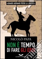 Non è tempo di fare gli eroi. E-book. Formato EPUB