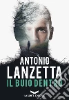 Il buio dentro. E-book. Formato EPUB ebook di Antonio Lanzetta