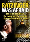 Ratzinger was afraid. The secret documents, the money and the scandals that overwhelmed the pope. E-book. Formato EPUB ebook