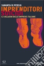 Imprenditori suicidi. Il collasso delle imprese italiane. E-book. Formato EPUB ebook