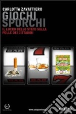 Giochi sporchi. Il lucro dello Stato sulla pelle dei cittadini. E-book. Formato EPUB ebook