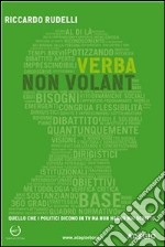 Verba non volant. Quello che i politici dicono in tv ma non hanno mai scritto. E-book. Formato EPUB ebook