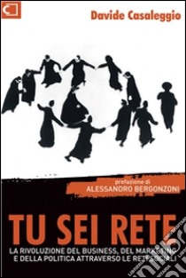 Tu sei rete. La rivoluzione del business, del marketing e della politica attraverso le reti sociali. E-book. Formato EPUB ebook di Davide Casaleggio