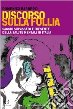 Discorso sulla follia. Saggio su passato e presente della salute mentale in Italia. E-book. Formato EPUB ebook