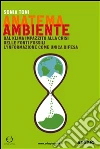 Anatema ambiente. Dal klima impazzito alla crisi delle fonti fossili. L'informazione come unica difesa. E-book. Formato EPUB ebook