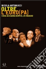 Oltre l'Euro(pa). Cosa accadrà dopo il 25 maggio. E-book. Formato EPUB ebook