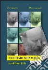 L&apos;ultimo Sciamano. Storia di Franco Bettella. E-book. Formato EPUB ebook