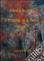 Il miele e il fieleracconti. E-book. Formato EPUB ebook