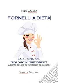 Fornelli a dieta: La cucina del Biologo nutrizionista. E-book. Formato EPUB ebook