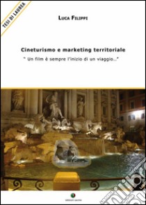 Cineturismo e marketing territoriale - . E-book. Formato Mobipocket ebook di Luca Filippi