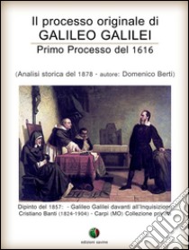 Il processo originale di Galileo Galilei - Primo Processo del 1616. E-book. Formato Mobipocket ebook di Domenico Berti