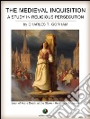 The medieval Inquisition. A study in religious persecution. E-book. Formato Mobipocket ebook