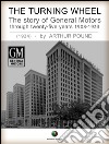 The Turning Wheel - The story of General Motors through twenty-five years 1908-1933. E-book. Formato EPUB ebook