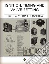 Ignition, Timing And Valve Setting: A Comprehensive Illustrated Manual of Self-Instruction for Automobile Owners, Operators, Repairmen, and All Interested in Motoring.. E-book. Formato EPUB ebook