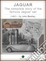 JAGUAR - The complete Story of the famous Jaguar Car. E-book. Formato EPUB