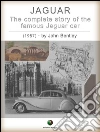 JAGUAR - The complete Story of the famous Jaguar Car. E-book. Formato EPUB ebook di John Bentley