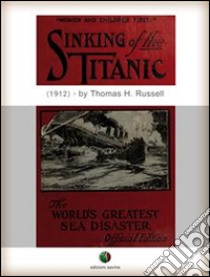 Sinking of the TITANIC: The world's greatest sea disaster. E-book. Formato EPUB ebook di Thomas H. Russell