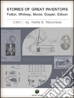 Stories of great inventors: Fulton, Whitney, Morse, Cooper, Edison. E-book. Formato EPUB ebook