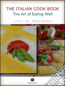 The Italian Cook Book - The Art of Eating Well. E-book. Formato Mobipocket ebook di Maria Gentile