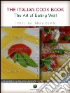 The Italian Cook Book - The Art of Eating Well. E-book. Formato EPUB ebook di Maria Gentile