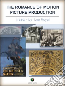 The romance of motion picture production. E-book. Formato Mobipocket ebook di Lee Royal