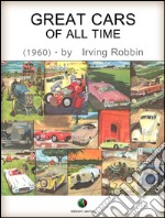 Great Cars of All Time: Fascinating stories of the origin, development, and famous feats of the world's most exciting automobiles. E-book. Formato EPUB ebook