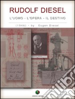 RUDOLF DIESEL - L’ Uomo, l’ Opera, il Destino. E-book. Formato EPUB ebook