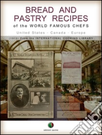 Bread and Pastry Recipes: of the World Famous Chefs (United States - Canada - Europe). E-book. Formato EPUB ebook di A. C. Hoff