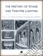 The history of stage and theatre lighting. E-book. Formato EPUB ebook